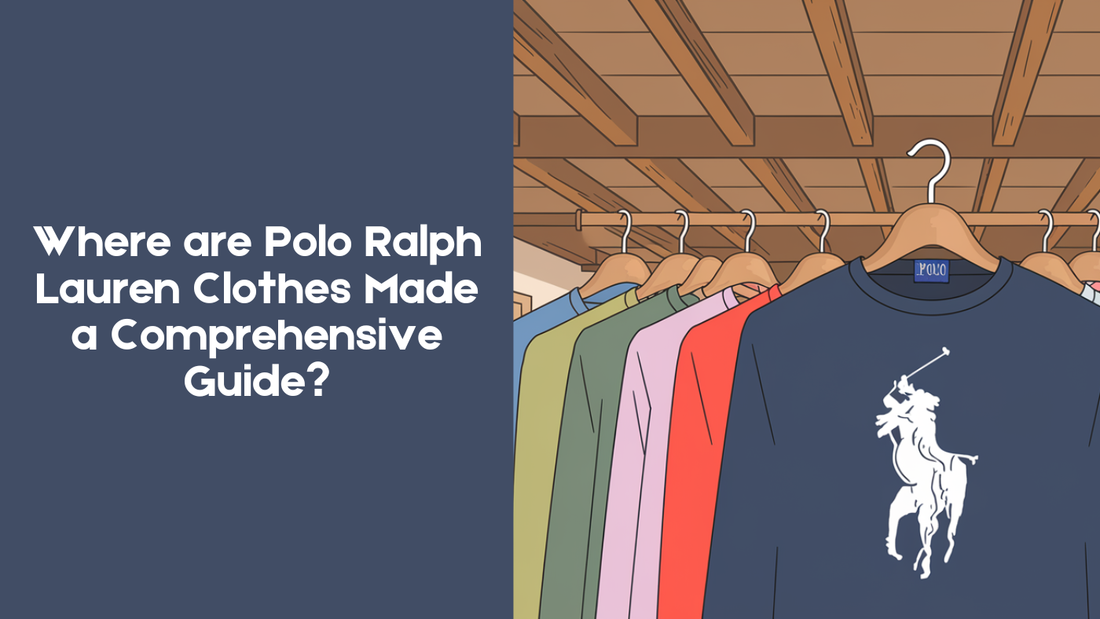Where are Polo Ralph Lauren Clothes Made a Comprehensive Guide - Absanoh Pakistan